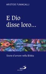 E Dio disse loro... Storie d'amore nella Bibbia di Aristide Fumagalli edito da San Paolo Edizioni