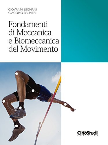 Fondamenti di meccanica e biomeccanica del movimento di Giovanni Legnani, Giacomo Palmieri edito da CittàStudi
