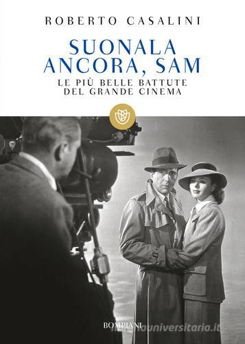 Suonala ancora, Sam. Le più belle battute del grande cinema di Roberto Casalini edito da Bompiani