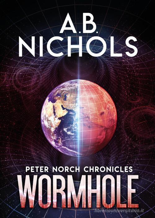 Wormhole. Peter Norch Chronicles di A. B. Nichols edito da Youcanprint