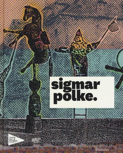 Sigmar Polke. Catalogo della mostra (Venezia, 17 aprile-6 novembre 2016). Ediz. illustrata edito da Marsilio