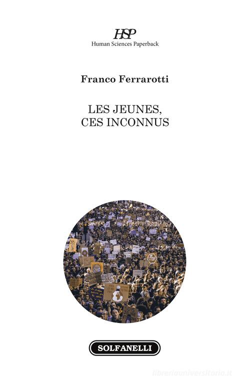 Les jeunes, ces inconnus di Franco Ferrarotti edito da Solfanelli