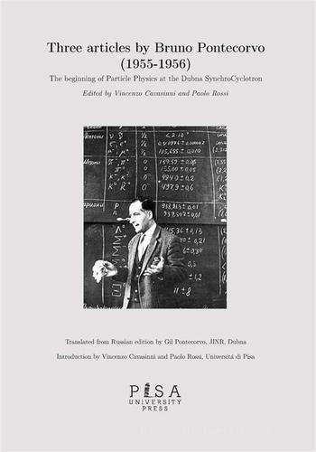 articles by Bruno Pontecorvo (1955-1956). The beginning of Particle Physics at the Dubna SynchroCyclotron edito da Pisa University Press