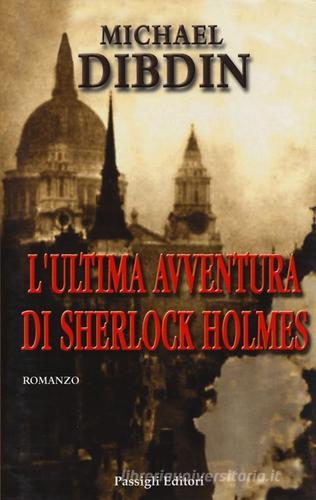 L' ultima avventura di Sherlock Holmes di Michael Dibdin edito da Passigli