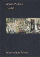 Retablo di Vincenzo Consolo edito da Sellerio Editore Palermo