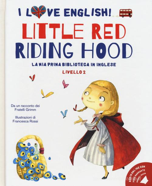 Little Red Riding Hood da un racconto dei fratelli Grimm. Livello 2. Ediz. italiana e inglese. Con audiolibro di Jacob Grimm, Wilhelm Grimm edito da White Star