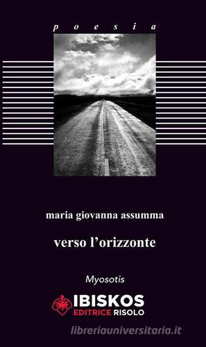 Verso l'orizzonte di Maria Giovanna Assumma edito da Ibiskos Editrice Risolo