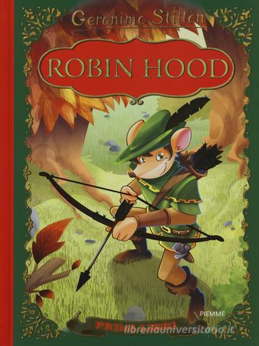 Robin Hood. Con App per tablet e smartphone. Ediz. illustrata di Geronimo Stilton edito da Piemme