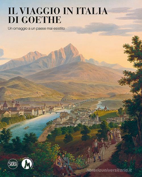 Il viaggio in Italia di Goethe. Un omaggio a un paese mai esistito. Ediz. a colori edito da Skira
