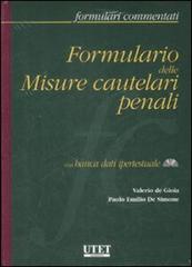 Formulario delle misure cautelari penali. Con CD-ROM di Valerio De Gioia, Paolo Emilio De Simone edito da Utet Giuridica