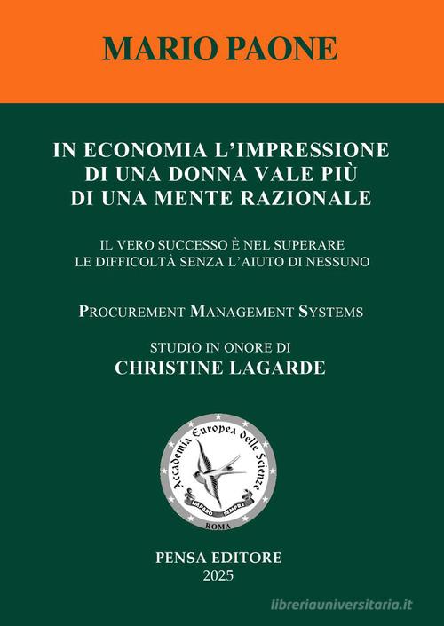 In economia l'impressione di una donna vale più di una mente razionale. Il vero successo è nel superare le difficoltà senza l'aiuto di nessuno di Mario Paone edito da Pensa Editore