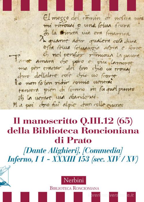 Il manoscritto Q.III.12 (65) della Biblioteca Roncioniana di Prato (Dante Alighieri), (Commedia) Inferno, I 1 - XXXIII 153 (sec. XIV / XV) edito da Nerbini