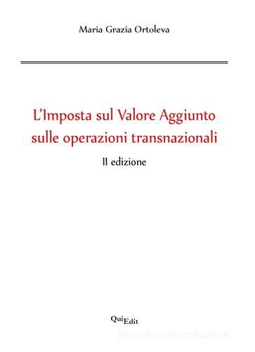 L' imposta sul valore aggiunto sulle operazioni transnazionali di Maria Grazia Ortoleva edito da QuiEdit