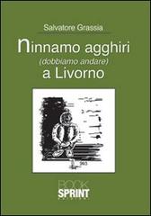 Ninnamo agghiri (dobbiamo andare) a Livorno di Salvatore Grassia edito da Booksprint
