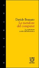 Le metafore del computer. La costruzione sociale dell'informatica di Davide Bennato edito da Booklet Milano