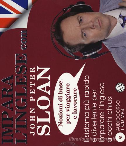 Impara l'inglese con John Peter Sloan. Nozioni di base per viaggiare e lavorare. Audiolibro. CD Audio di John Peter Sloan edito da Salani