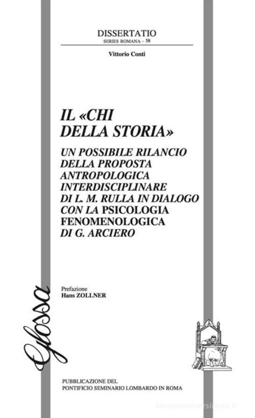 Il «Chi della storia». Un possibile rilancio della proposta antropologica interdisciplinare di L. M. Rulla in dialogo con la psicologia fenomenologica di G. Arciero di Vittorio Conti edito da Glossa