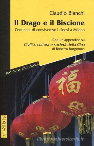 Il drago e il biscione. Cent'anni di convivenza: i cinesi a Milano di Claudio Bianchi edito da Ibis