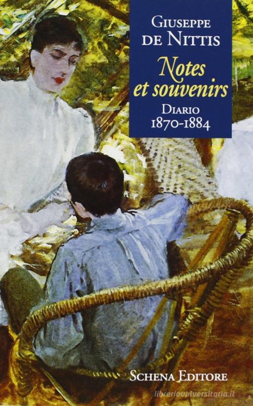 Notes et souvenirs. Diario (1870-1884) di Giuseppe De Nittis edito da Schena Editore