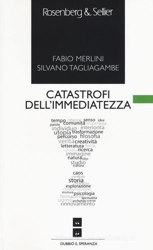 Catastrofi dell'immediatezza di Fabio Merlini, Silvano Tagliagambe edito da Rosenberg & Sellier