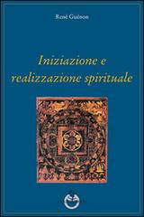 Iniziazione e realizzazione spirituale di René Guénon edito da Luni Editrice