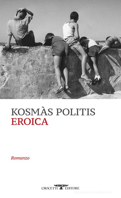 Eroica di Kosmàs Politis edito da Crocetti