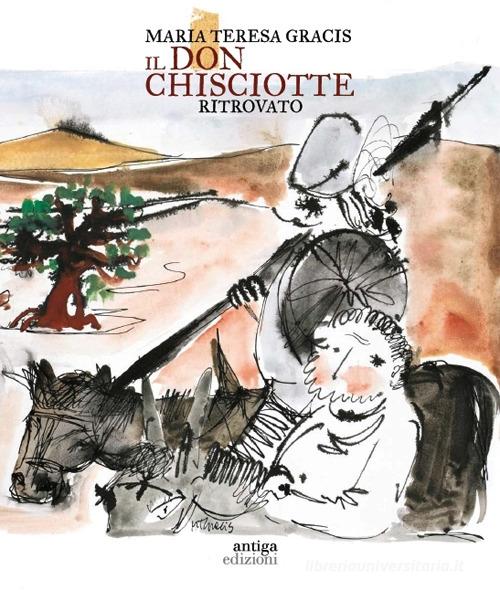 Il Don Chisciotte ritrovato-Reencontrer a Don Quijote. Ediz. a colori di Alessandra Gracis edito da Antiga Edizioni