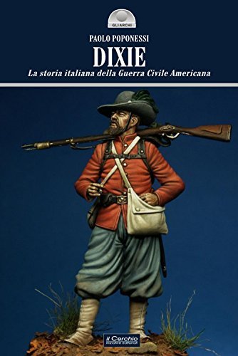 DIXIE. Storia italiana della guerra civile americana di Paolo Poponessi edito da Il Cerchio