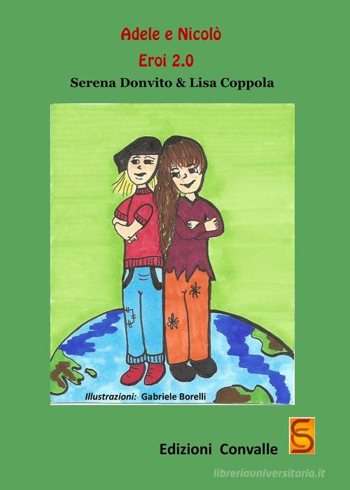 Adele & Nicolò eroi 2.0 di Serena Donvito, Lisa Coppola edito da Edizioni Convalle