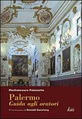 Palermo. Guida agli oratori, confraternite, compagnie e congregazioni dal XVI al XIX secolo di Pierfrancesco Palazzotto edito da Kalós