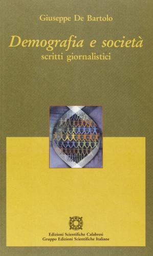 Demografia e società. Scritti giornalistici di Giuseppe De Bartolo edito da Edizioni Scientif. Calabresi