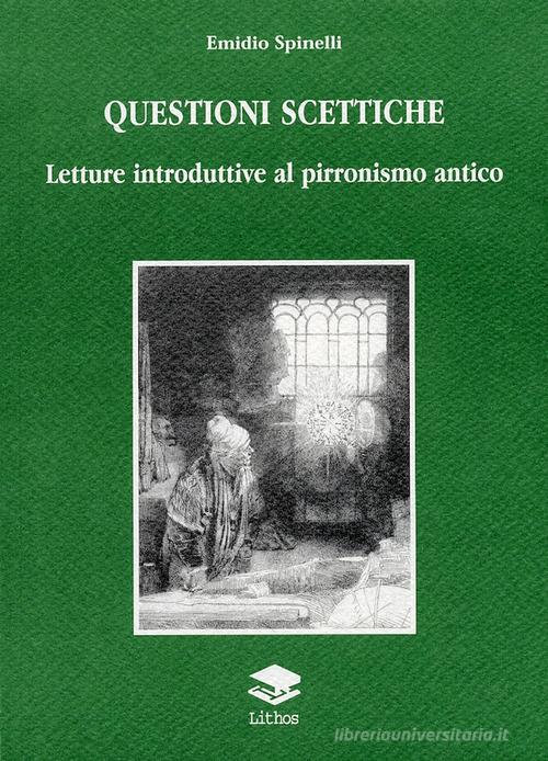 Questioni scettiche. Letture introduttive al pirronismo antico di Emidio Spinelli edito da Lithos