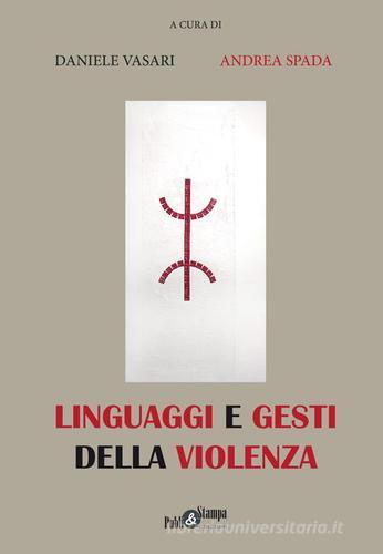 Linguaggi e gesti della violenza edito da Publi&Stampa Edizioni