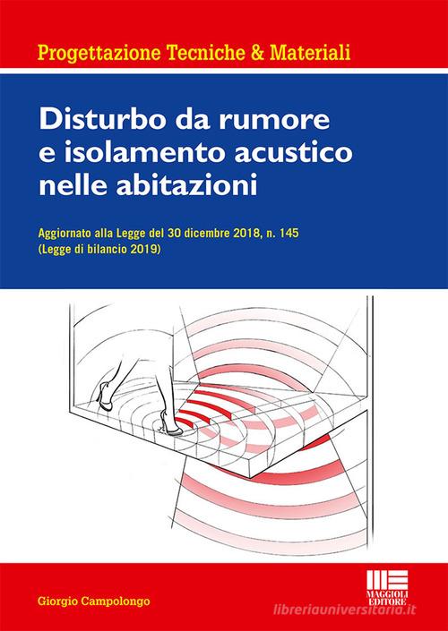Disturbo da rumore e isolamento acustico nelle abitazioni di Giorgio Campolongo edito da Maggioli Editore