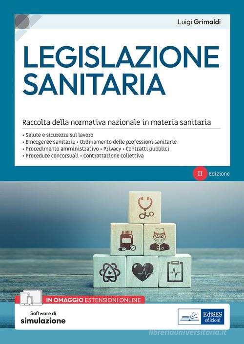 Legislazione sanitaria. Raccolta della normativa nazionale in materia sanitaria. Con software di simulazione di Luigi Grimaldi edito da Edises professioni & concorsi