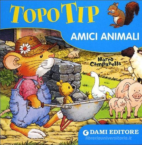 Topo Tip. Amici animali. Ediz. illustrata di Marco Campanella edito da Dami Editore