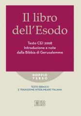 Il libro dell'Esodo. Testo CEI 2008. Introduzione e note della Bibbia di Gerusalemme. Versione interlineare in italiano edito da EDB