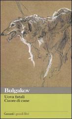 Uova fatali-Cuore di cane di Michail Bulgakov edito da Garzanti