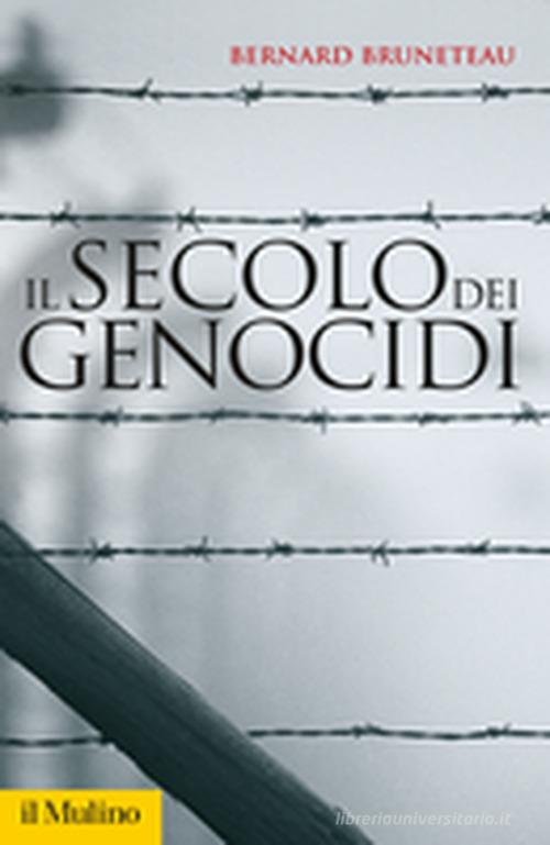 Il secolo dei genocidi di Bernard Bruneteau edito da Il Mulino