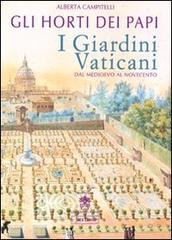 Gli horti dei papi. I giardini vaticani dal Medioevo al Novecento di Alberta Campitelli edito da Jaca Book
