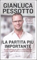 La partita più importante di Gianluca Pessotto, Marco Franzelli, Donatella Scarnati edito da Rizzoli