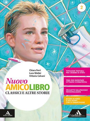 Nuovo amico libro. Con Quaderno. Per la Scuola media. Con e-book. Con espansione online vol.2 di Vittoria Calvani, Chiara Ferri, Luca Mattei edito da Mondadori Scuola