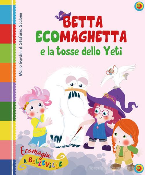 Betta Ecomaghetta e la tosse dello Yeti. Ediz. illustrata di Mario Gardini edito da Edizioni del Baldo