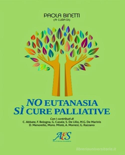 No eutanasia, sì cure palliative edito da Avio Edizioni Scientifiche