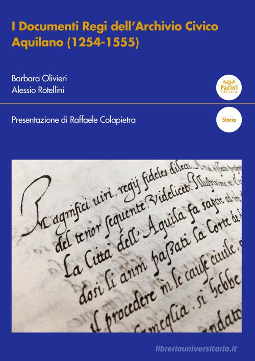 I documenti regi dell'Archivio civico aquilano (1254-1555) di Barbara Olivieri, Alessio Rotellini edito da Pacini Giuridica