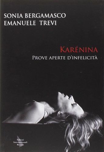 Karénina. Prove aperte d'infelicità di Emanuele Trevi, Sonia Bergamasco edito da Editori Internazionali Riuniti