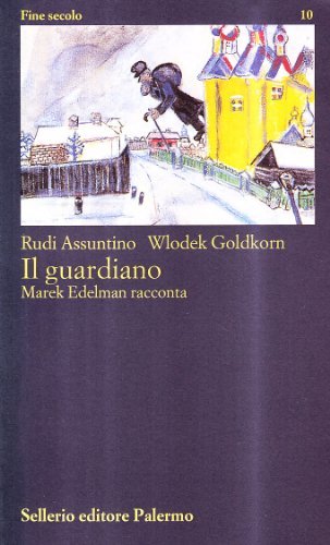 Il guardiano. Marek Edelman racconta di Rudi Assuntino, Wlodek Goldkorn edito da Sellerio Editore Palermo