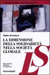 La dimensione della solidarietà nella società globale di Natale Ammaturo edito da Franco Angeli