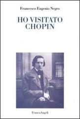 Ho visitato Chopin di Francesco E. Negro edito da Franco Angeli