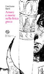 Amore e morte nella lirica greca di Emiliano Sarti edito da Del Bucchia
